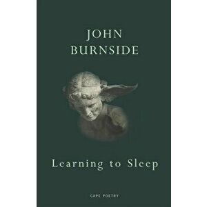 Learning to Sleep, Paperback - John Burnside imagine