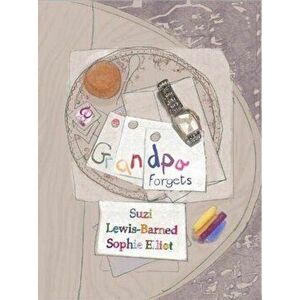 Grandpa Forgets, Paperback - Suzi Lewis-Barned imagine