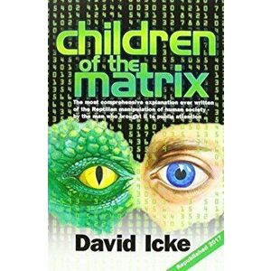 Children of the Matrix. How an Interdimentional Race Has Controlled the Planet for Thousands of Years - And Still Does, Revised ed, Paperback - *** imagine
