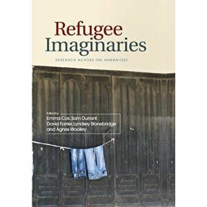 Refugee Imaginaries. Research Across the Humanities, Paperback - Sam Durrant imagine