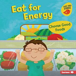 Eat for Energy: Choose Good Foods, Library Binding - Gina Bellisario imagine