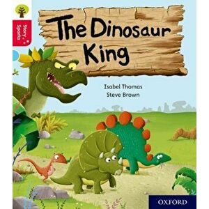 Oxford Reading Tree Story Sparks: Oxford Level 4: The Dinosaur King, Paperback - Isabel Thomas imagine