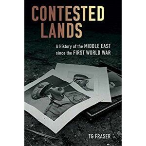 Contested Lands - A History of the Middle East since the First World War, Hardback - T. G. Fraser imagine