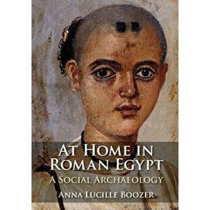 At Home in Roman Egypt. A Social Archaeology, Hardback - *** imagine