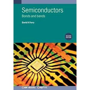 Semiconductors (Second Edition): Bonds and bands, Paperback - David K. Ferry imagine