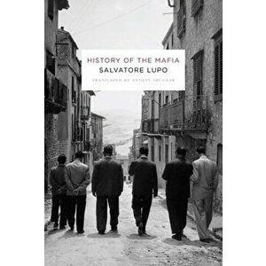 History of the Mafia, Hardcover - Salvatore Lupo imagine