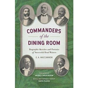Commanders of the Dining Room. Biographic Sketches and Portraits of Successful Head Waiters, Paperback - E.A. Maccannon imagine