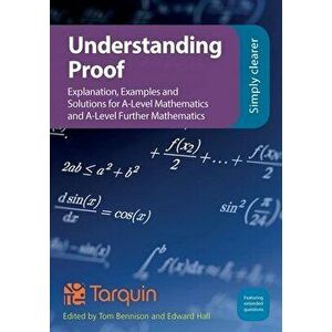 Understanding Proof: Explanation, Examples and Solutions, Paperback - Tom Bennison imagine
