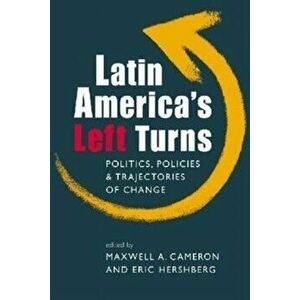 Latin America's Left Turns. Politics, Policies, and Trajectories of Change, Hardback - Maxwell A. Cameron imagine