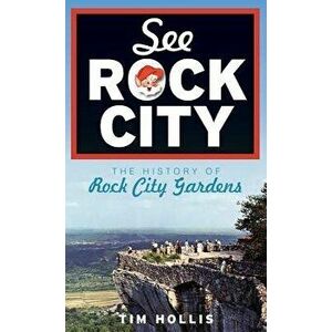 See Rock City: The History of Rock City Gardens, Hardcover - Tim Hollis imagine