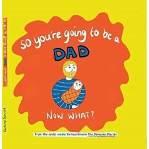 So you're going to be a Dad NOW WHAT?, Hardback - Bethany Dempsey imagine
