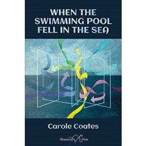 When The Swimming Pool Fell In The Sea, Paperback - Carole Coates imagine