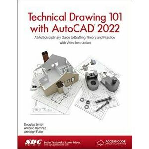 Technical Drawing 101 with AutoCAD 2022. A Multidisciplinary Guide to Drafting Theory and Practice with Video Instruction, Paperback - Douglas Smith imagine
