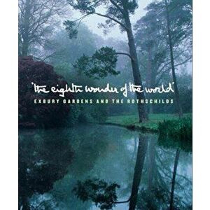 The Eighth Wonder of the World. Exbury Gardens and the Rothschilds, Paperback - Francesca Murray Rowlins imagine
