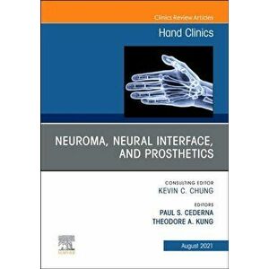 Neuroma, Neural Interface, and Prosthetics, an Issue of Hand Clinics, Hardback - Kung imagine