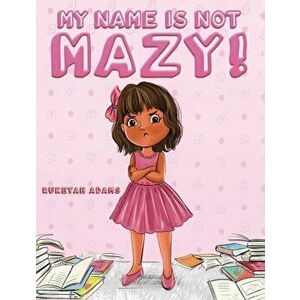 My Name Is Not Mazy!, Paperback - Rukeyah Adams imagine
