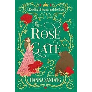 The Rose Gate: A Retelling of Beauty and the Beast, Hardcover - Hanna Sandvig imagine