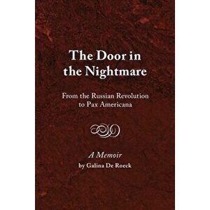 The Door in the Nightmare: From the Russian Revolution to Pax Americana, Paperback - Galina de Roeck imagine