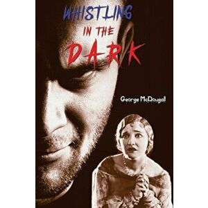 Whistling in the Dark, Paperback - George McDougall imagine