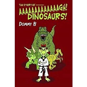 The Story of Aaaaaaaaaaaaagh Dinosaurs!, Paperback - Dommy B imagine