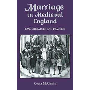 Marriage in Medieval England: Law, Literature and Practice, Hardback - Conor McCarthy imagine