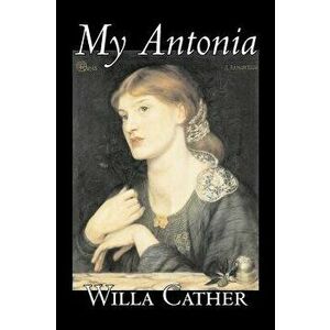 My Antonia by Willa Cather, Fiction, Classics, Hardcover - Willa Cather imagine