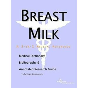 Breast Milk - A Medical Dictionary, Bibliography, and Annotated Research Guide to Internet References, Paperback - *** imagine