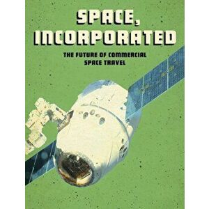 Space, Incorporated. The Future of Commercial Space Travel, Hardback - Tamra B. Orr imagine