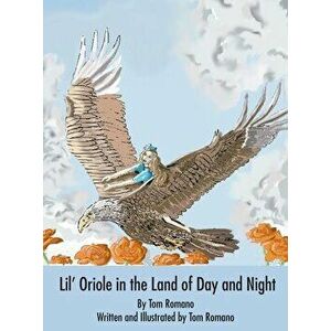 Lil' Oriole in the Land of Day and Night, Hardcover - Tom Romano imagine
