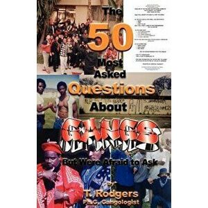 The Fifty Most Asked Questions about Gangs, Paperback - T. Rodgers imagine
