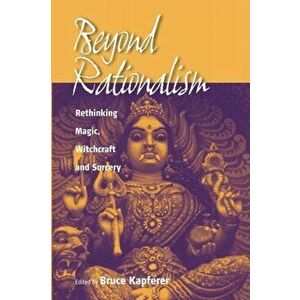 Beyond Rationalism. Rethinking Magic, Witchcraft and Sorcery, Paperback - *** imagine