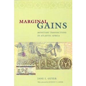 Marginal Gains. Monetary Transactions in Atlantic Africa, Paperback - Jane I. Guyer imagine