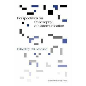 Perspectives on Philosophy of Communication, Paperback - Pat Arneson imagine