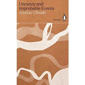 Uncanny and Improbable Events, Paperback - Amitav Ghosh imagine