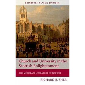 Church and University in the Scottish Enlightenment. The Moderate Literati of Edinburgh, 2 ed, Paperback - Richard Sher imagine