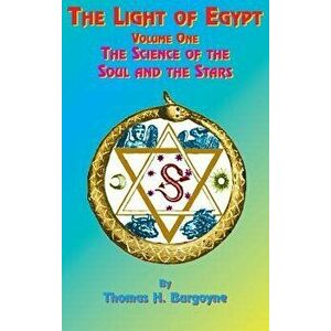 The Light of Egypt: Volume One, the Science of the Soul and the Stars, Hardcover - Thomas H. Burgoyne imagine