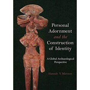 Personal Adornment and the Construction of Identity. A Global Archaeological Perspective, Paperback - *** imagine