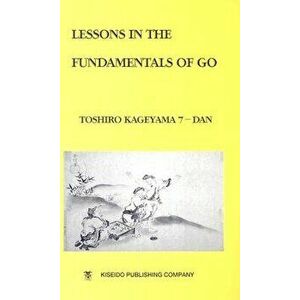 Lessons in the Fundamentals of Go, Paperback - Toshiro Kageyama imagine