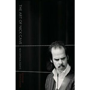 The Art of Nick Cave. New Critical Essays, Paperback - *** imagine