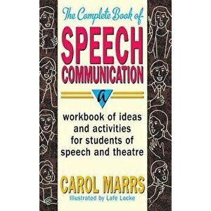 Complete Book of Speech Communication: A Workbook of Ideas and Activities for Students of Speech and Theatre, Hardcover - Carol Marrs imagine