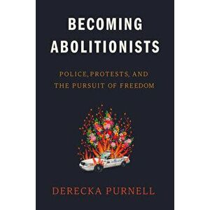 Becoming Abolitionists: Police, Protests, and the Pursuit of Freedom, Hardcover - Derecka Purnell imagine