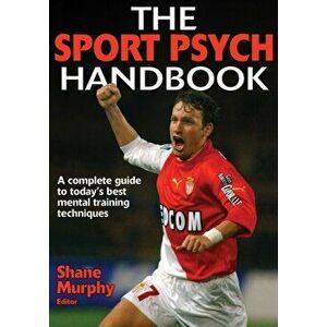 The Sport Psych Handbook, Paperback - Shane Murphy imagine