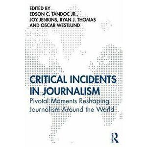 Critical Incidents in Journalism. Pivotal Moments Reshaping Journalism around the World, Paperback - *** imagine