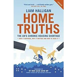 Home Truths. The UK's chronic housing shortage - how it happened, why it matters and the way to solve it, Paperback - Liam Halligan imagine