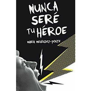 Nunca sere tu heroe, Paperback - Maria Menendez-Ponte imagine