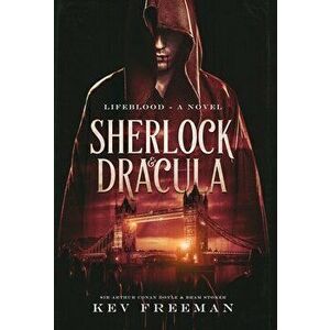Sherlock and Dracula: Lifeblood, Hardcover - Kev Freeman imagine