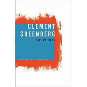 Clement Greenberg, Late Writings, Paperback - Clement Greenberg imagine