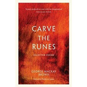 Carve the Runes. Selected Poems, Paperback - George Mackay Brown imagine