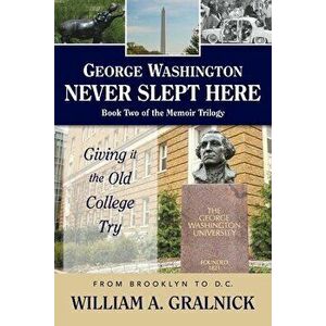 George Washington Never Slept Here, Paperback - William a. Gralnick imagine