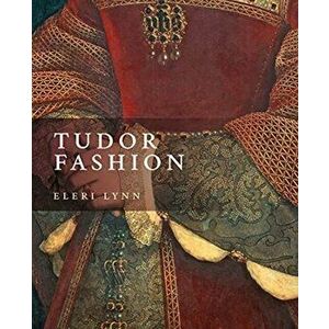 Tudor Fashion, Paperback - Eleri Lynn imagine
